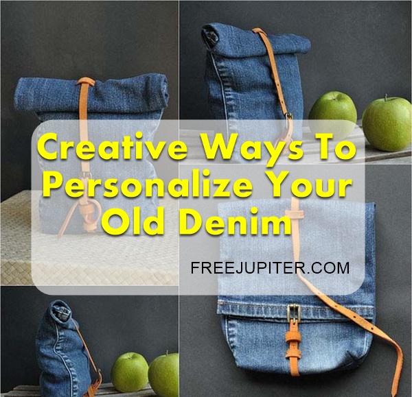 Creative Ways To Personalize Your Old Denim