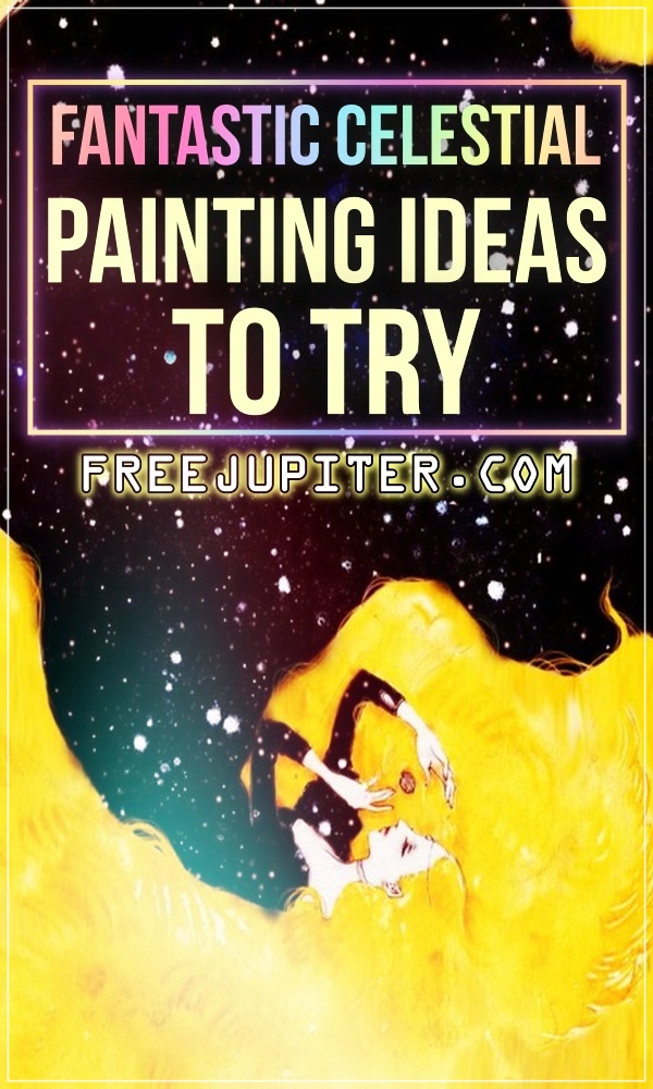 Fantastic Celestial Painting Ideas To Try