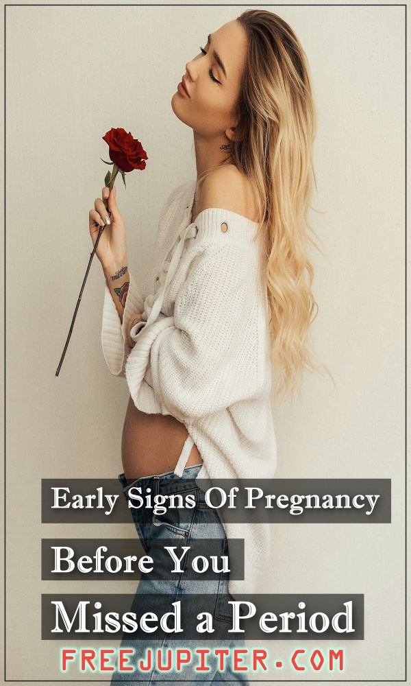 Early Signs Of Pregnancy Before You Missed a Period